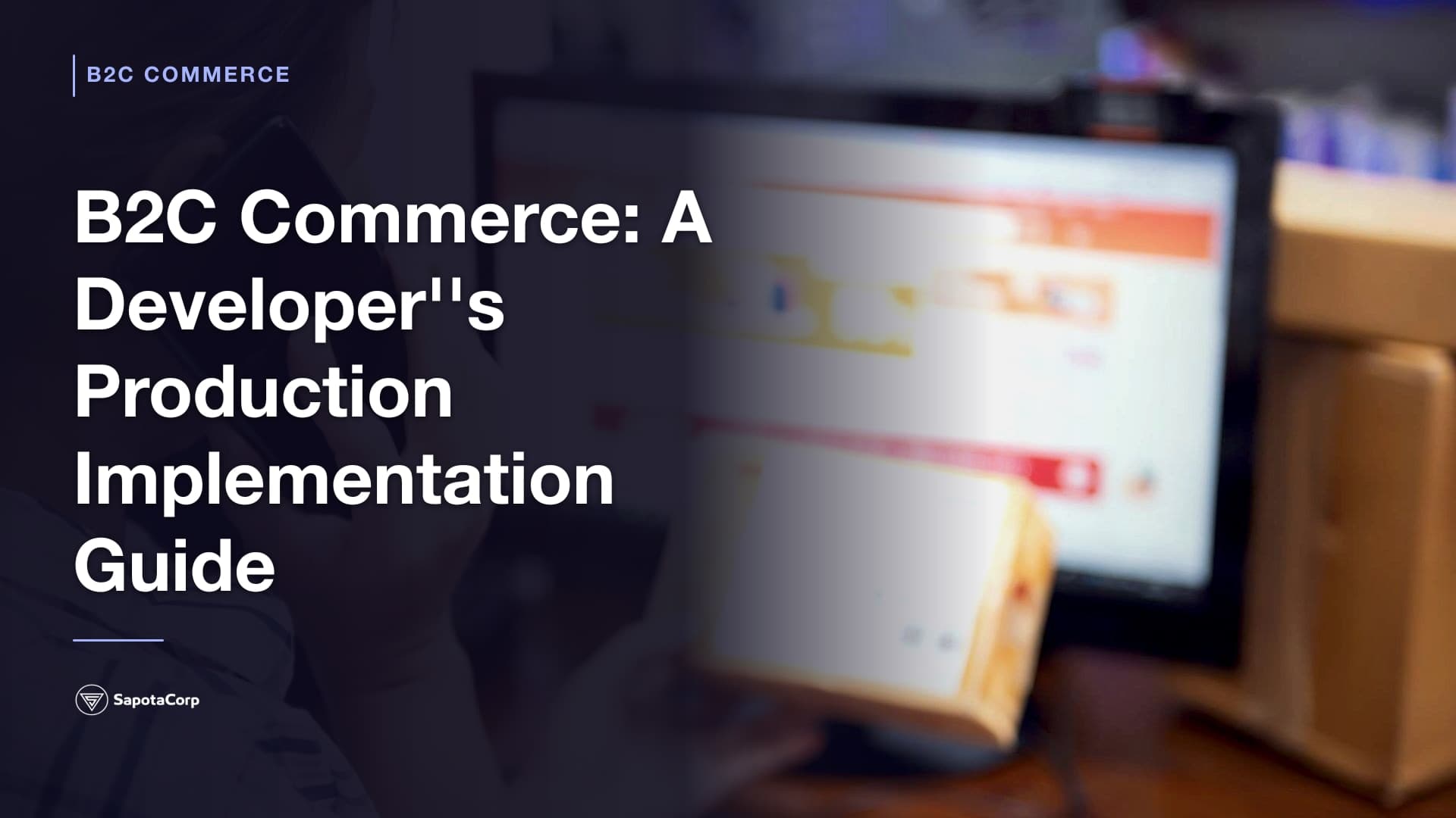 B2C Commerce: A Developer''s Production Implementation Guide