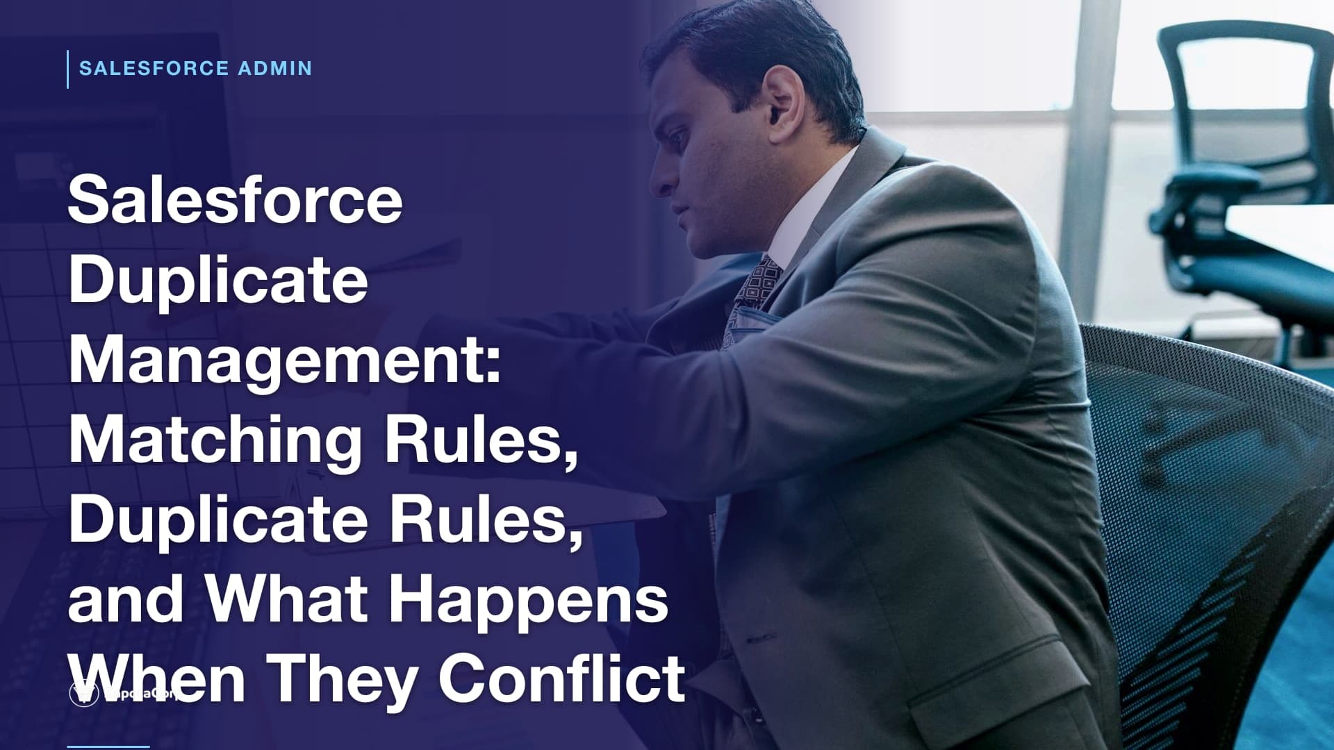 Salesforce Duplicate Management: Matching Rules, Duplicate Rules, and What Happens When They Conflict