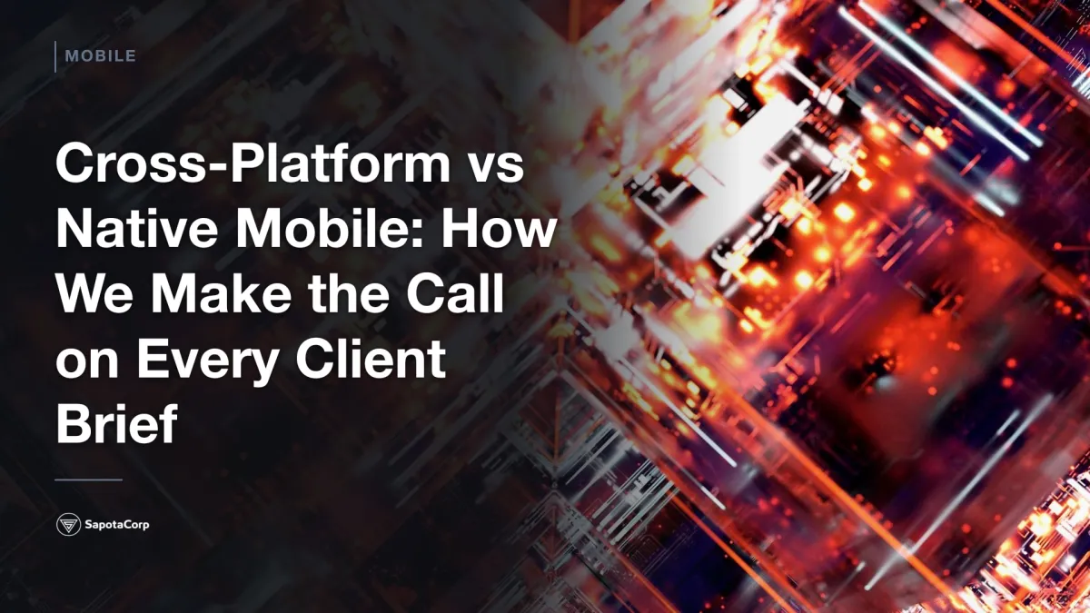 Cross-Platform vs Native Mobile: How We Make the Call on Every Client Brief