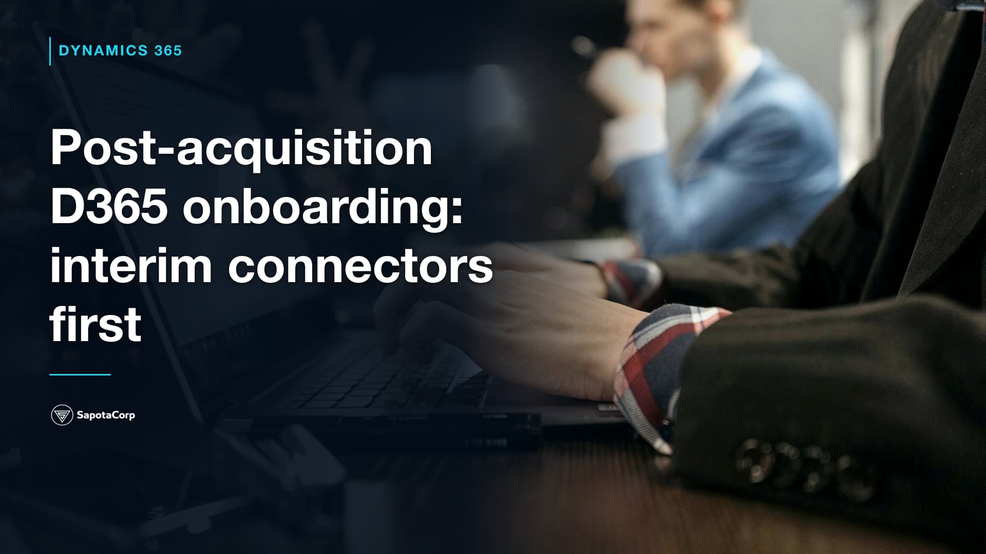 Post-acquisition D365 onboarding: interim connectors first