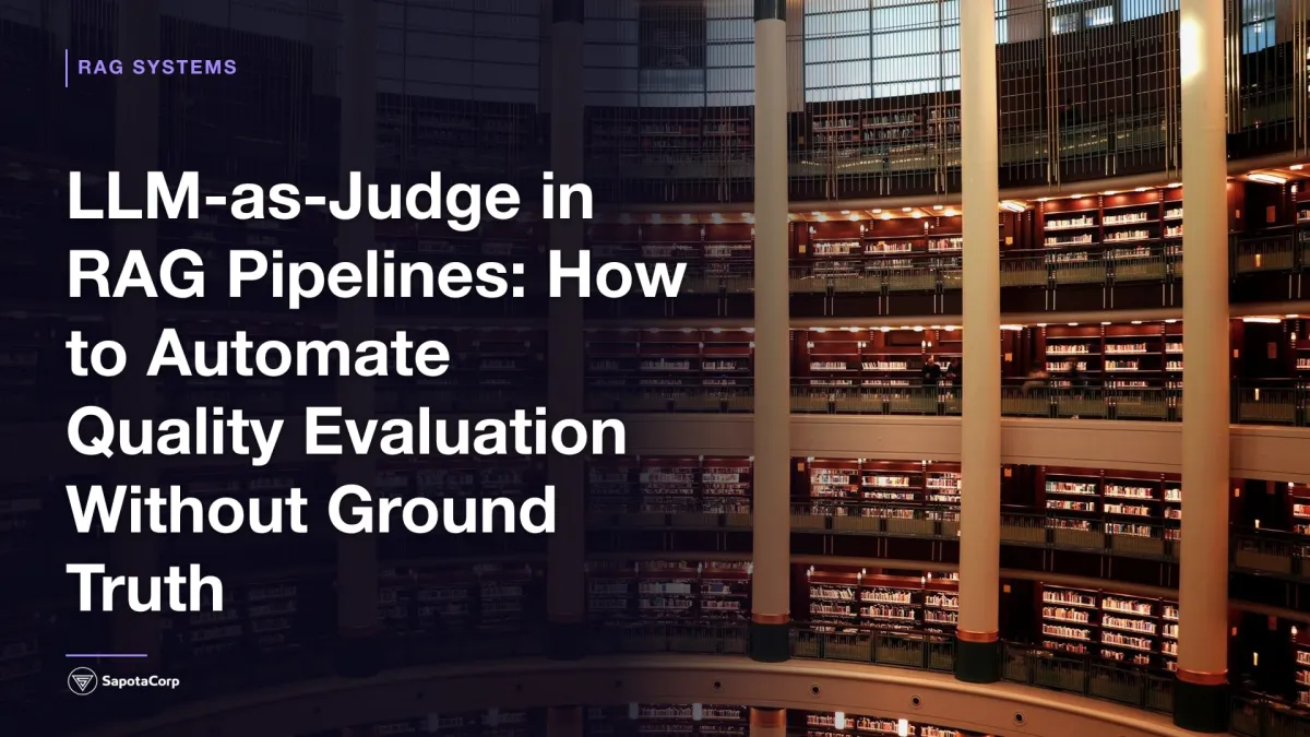 LLM-as-Judge in RAG Pipelines: How to Automate Quality Evaluation Without Ground Truth