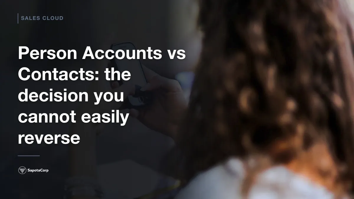 Person Accounts vs Contacts: the decision you cannot easily reverse