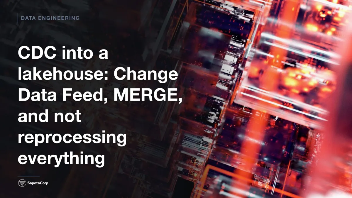 CDC into a lakehouse: Change Data Feed, MERGE, and not reprocessing everything