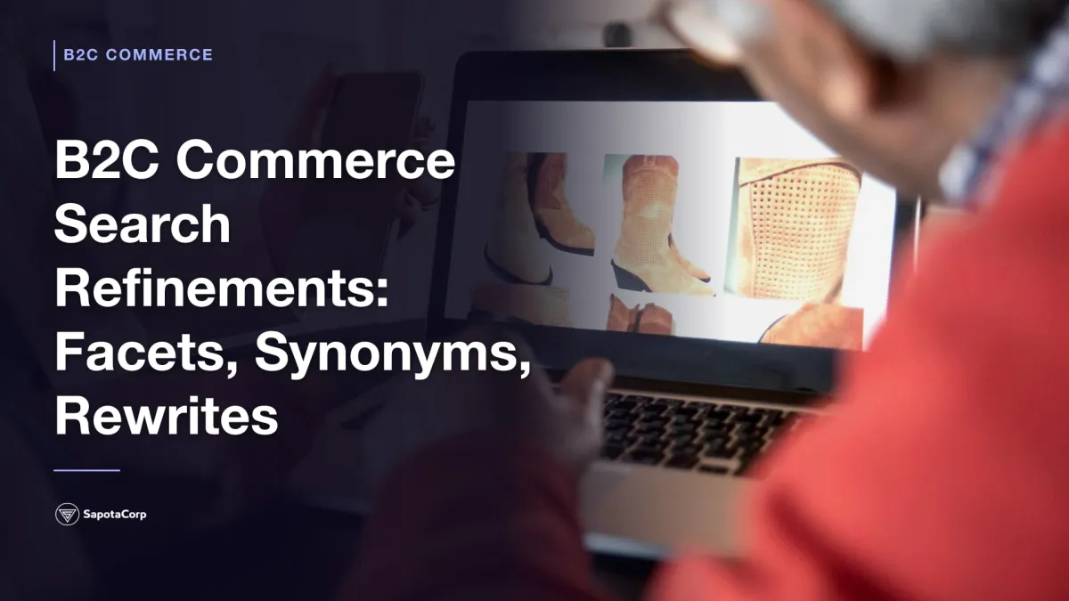 B2C Commerce Search Refinements: Facets, Synonyms, Rewrites